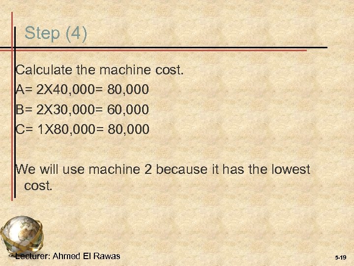 Step (4) Calculate the machine cost. A= 2 X 40, 000= 80, 000 B=