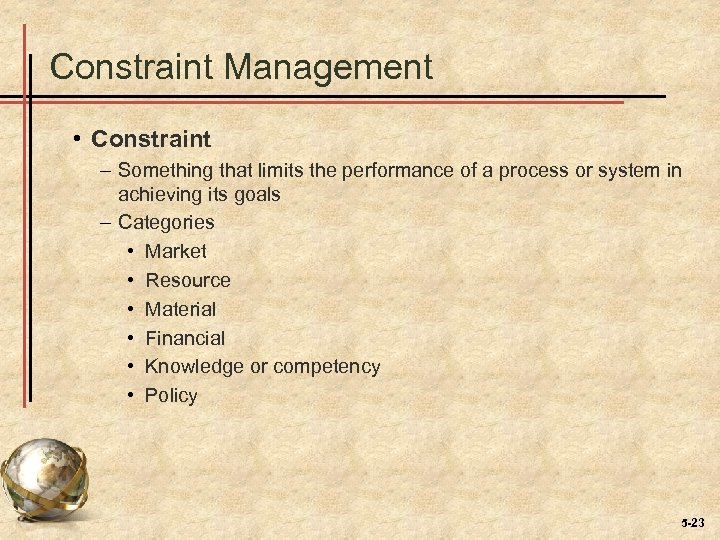 Constraint Management • Constraint – Something that limits the performance of a process or