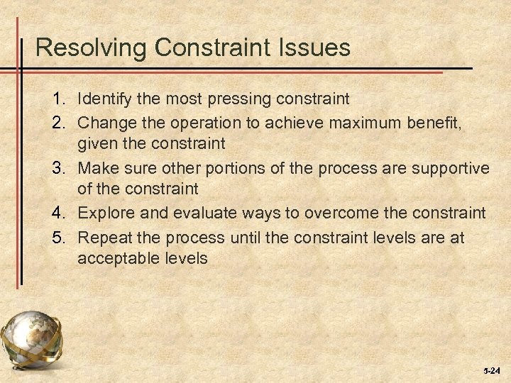 Resolving Constraint Issues 1. Identify the most pressing constraint 2. Change the operation to