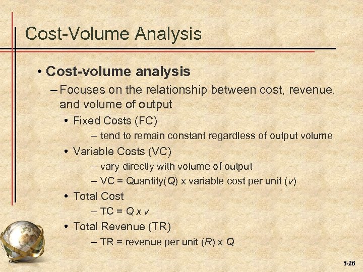Cost-Volume Analysis • Cost-volume analysis – Focuses on the relationship between cost, revenue, and