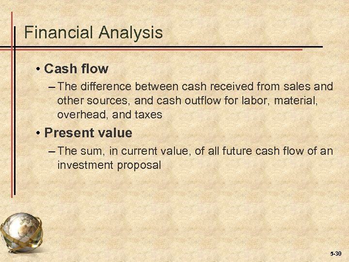 Financial Analysis • Cash flow – The difference between cash received from sales and