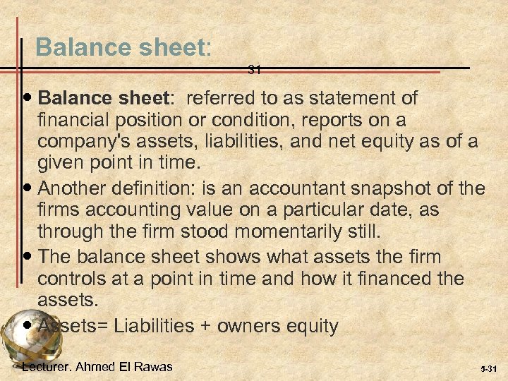 Balance sheet: 31 Balance sheet: referred to as statement of financial position or condition,