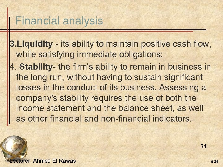 Financial analysis 3. Liquidity - its ability to maintain positive cash flow, while satisfying
