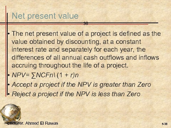 Net present value 36 • The net present value of a project is defined