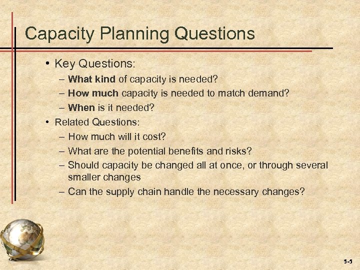 Capacity Planning Questions • Key Questions: – What kind of capacity is needed? –