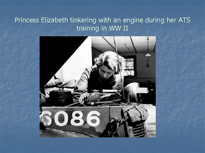 Princess Elizabeth tinkering with an engine during her ATS training in WW II 