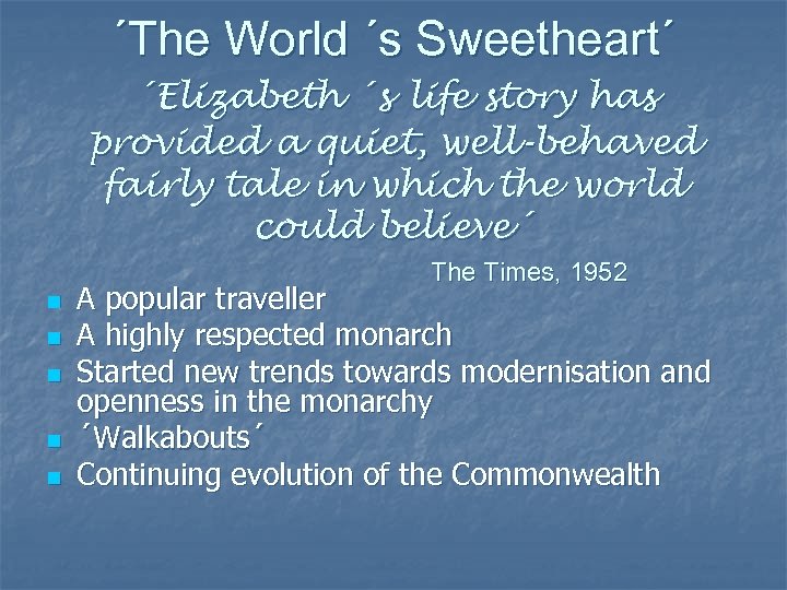 ´The World ´s Sweetheart´ ´Elizabeth ´s life story has provided a quiet, well-behaved fairly