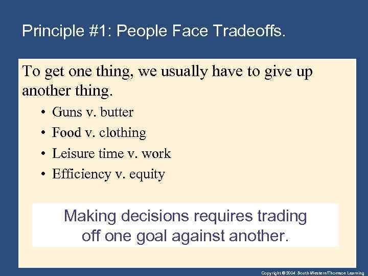 Principle #1: People Face Tradeoffs. To get one thing, we usually have to give