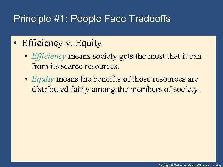 Principle #1: People Face Tradeoffs • Efficiency v. Equity • Efficiency means society gets