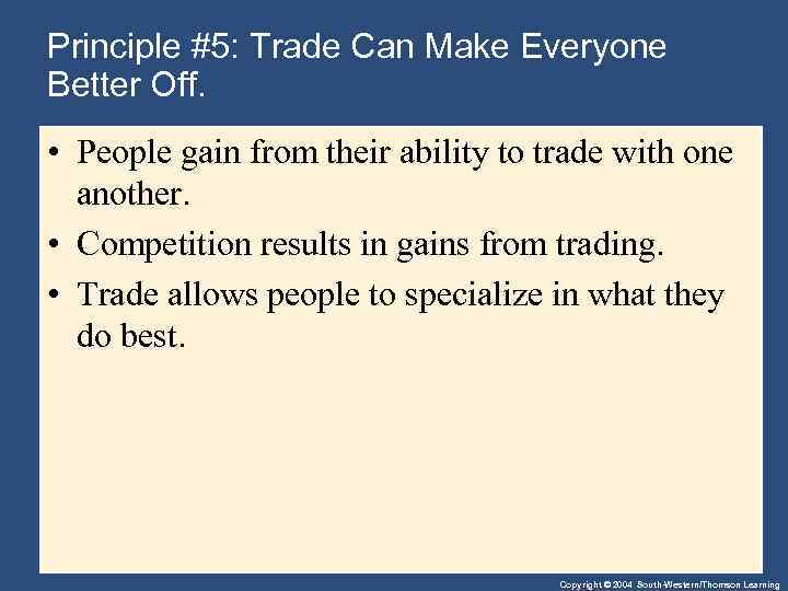 Principle #5: Trade Can Make Everyone Better Off. • People gain from their ability