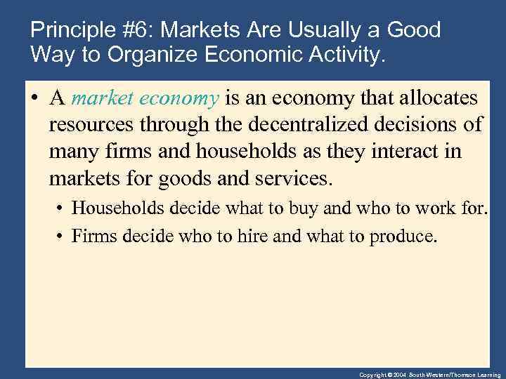 Principle #6: Markets Are Usually a Good Way to Organize Economic Activity. • A