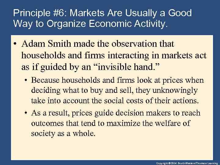 Principle #6: Markets Are Usually a Good Way to Organize Economic Activity. • Adam