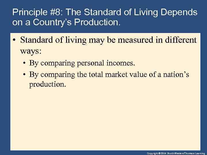 Principle #8: The Standard of Living Depends on a Country’s Production. • Standard of