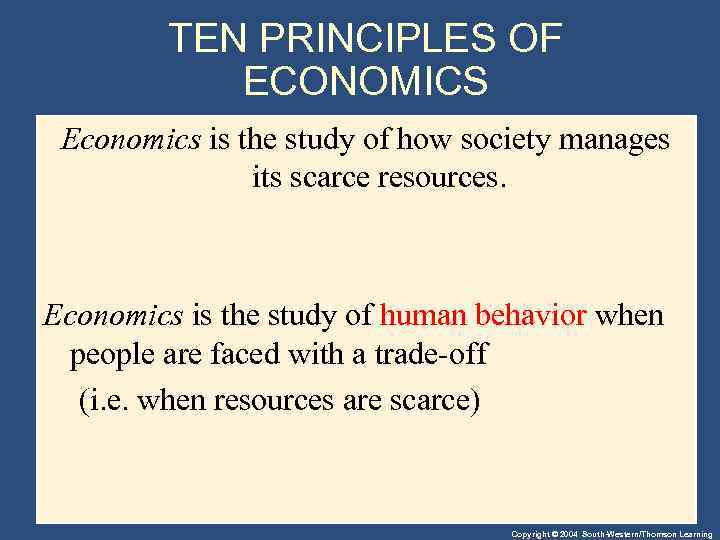 TEN PRINCIPLES OF ECONOMICS Economics is the study of how society manages its scarce