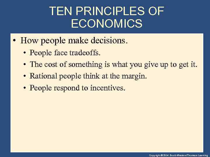 TEN PRINCIPLES OF ECONOMICS • How people make decisions. • • People face tradeoffs.