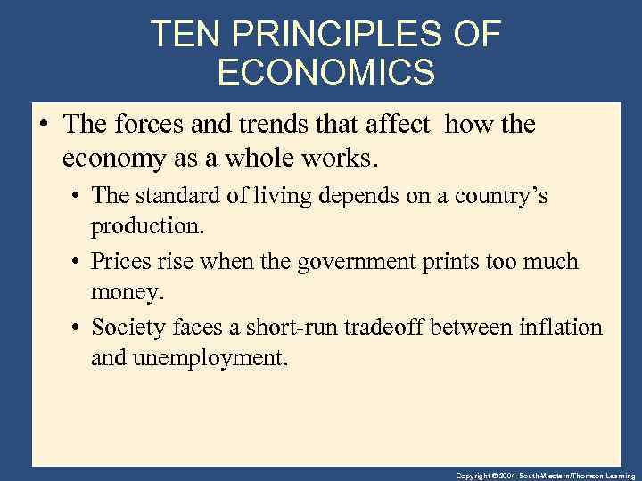 TEN PRINCIPLES OF ECONOMICS • The forces and trends that affect how the economy