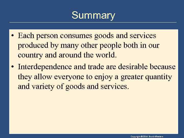 Summary • Each person consumes goods and services produced by many other people both