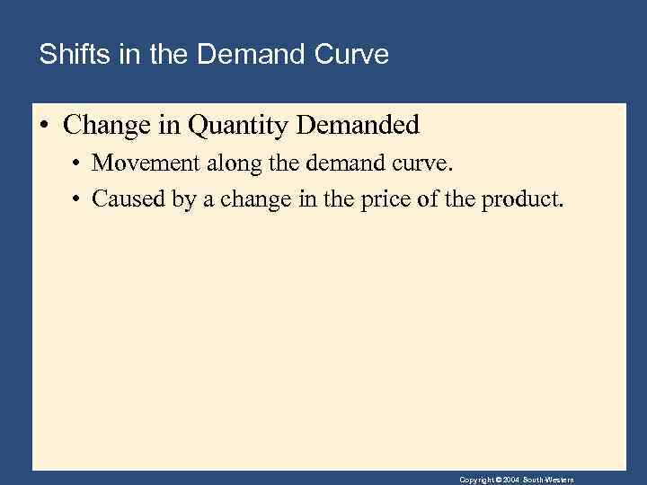 Shifts in the Demand Curve • Change in Quantity Demanded • Movement along the