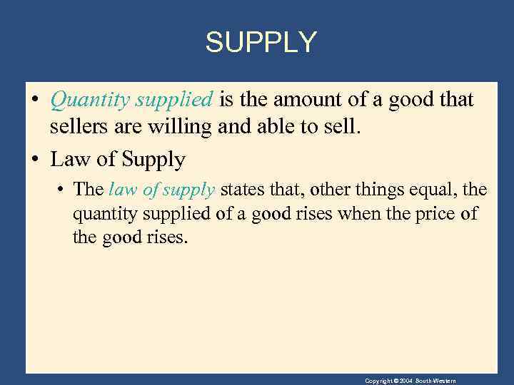 SUPPLY • Quantity supplied is the amount of a good that sellers are willing
