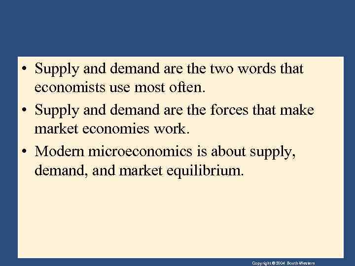  • Supply and demand are the two words that economists use most often.