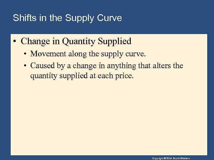 Shifts in the Supply Curve • Change in Quantity Supplied • Movement along the
