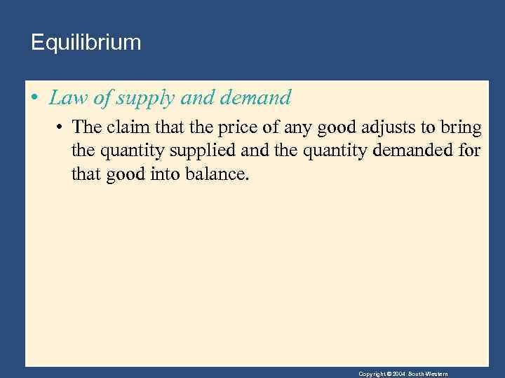 Equilibrium • Law of supply and demand • The claim that the price of