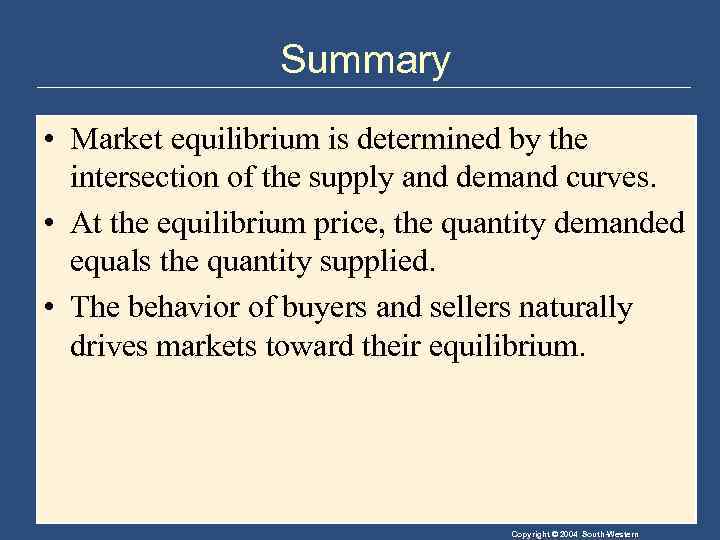 Summary • Market equilibrium is determined by the intersection of the supply and demand