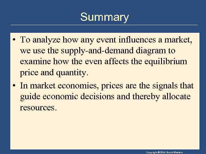 Summary • To analyze how any event influences a market, we use the supply-and-demand