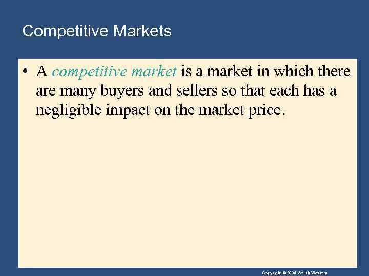 Competitive Markets • A competitive market is a market in which there are many