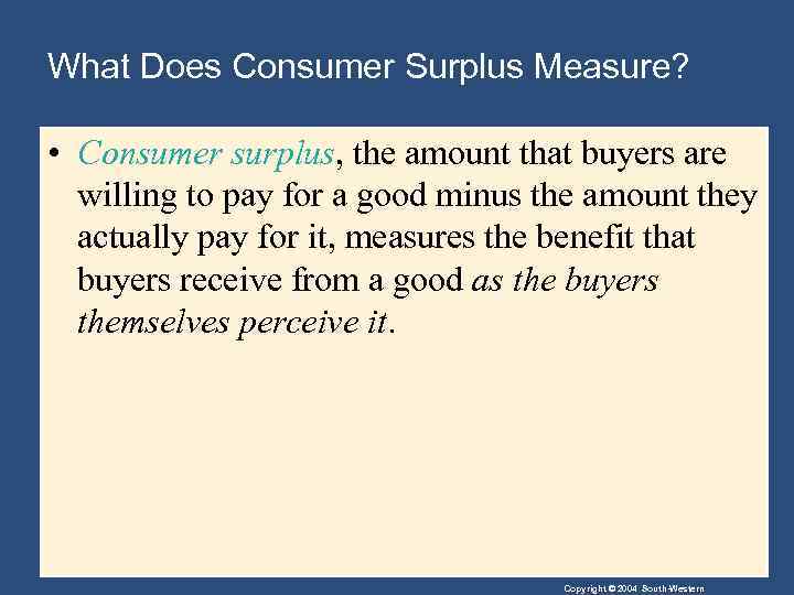 What Does Consumer Surplus Measure? • Consumer surplus, the amount that buyers are willing
