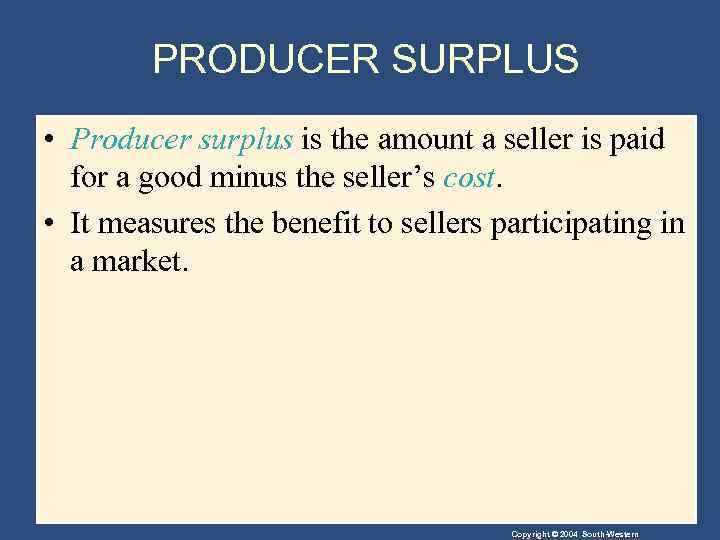 PRODUCER SURPLUS • Producer surplus is the amount a seller is paid for a