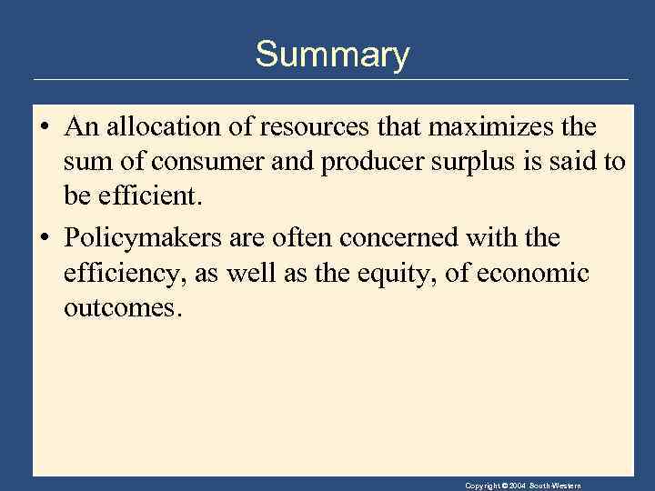 Summary • An allocation of resources that maximizes the sum of consumer and producer