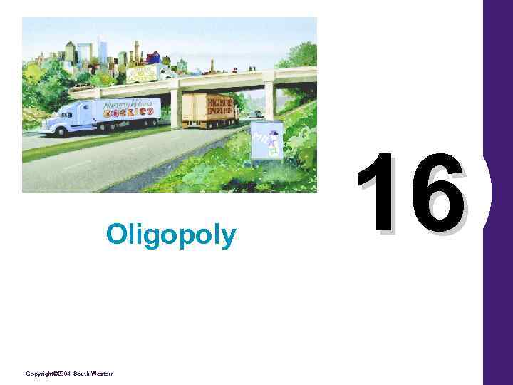 Oligopoly Copyright© 2004 South-Western 16 