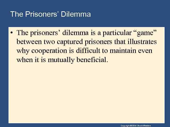 The Prisoners’ Dilemma • The prisoners’ dilemma is a particular “game” between two captured