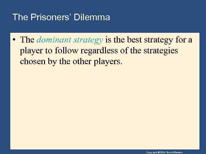 The Prisoners’ Dilemma • The dominant strategy is the best strategy for a player