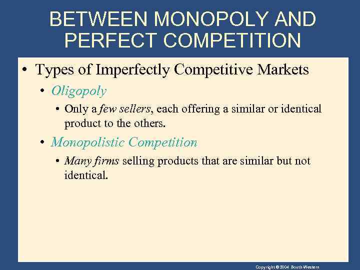 BETWEEN MONOPOLY AND PERFECT COMPETITION • Types of Imperfectly Competitive Markets • Oligopoly •