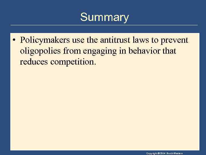 Summary • Policymakers use the antitrust laws to prevent oligopolies from engaging in behavior