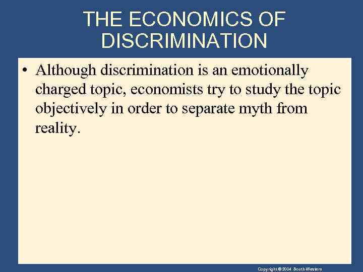 THE ECONOMICS OF DISCRIMINATION • Although discrimination is an emotionally charged topic, economists try