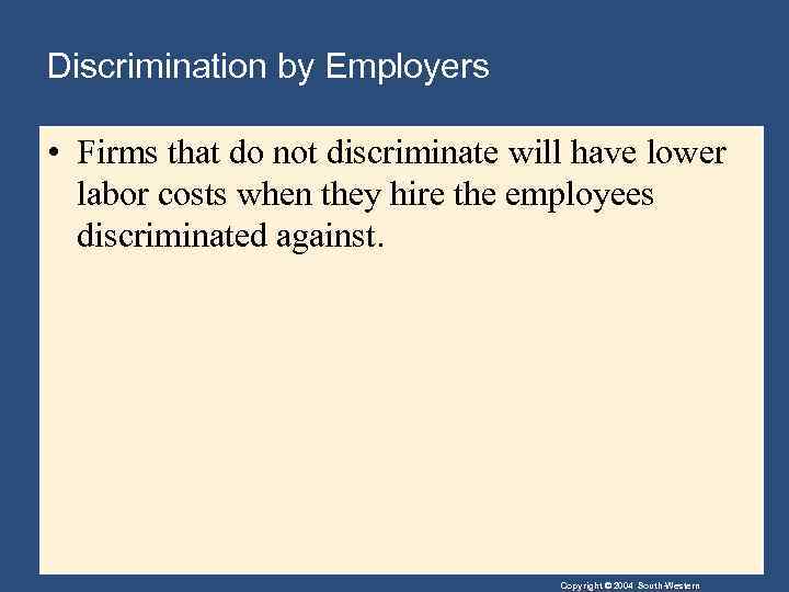 Discrimination by Employers • Firms that do not discriminate will have lower labor costs