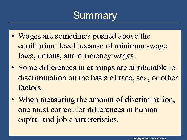 Summary • Wages are sometimes pushed above the equilibrium level because of minimum-wage laws,