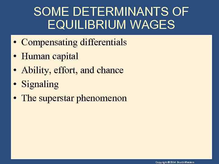 SOME DETERMINANTS OF EQUILIBRIUM WAGES • • • Compensating differentials Human capital Ability, effort,