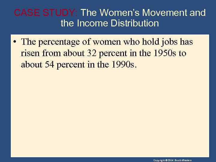 CASE STUDY: The Women’s Movement and the Income Distribution • The percentage of women