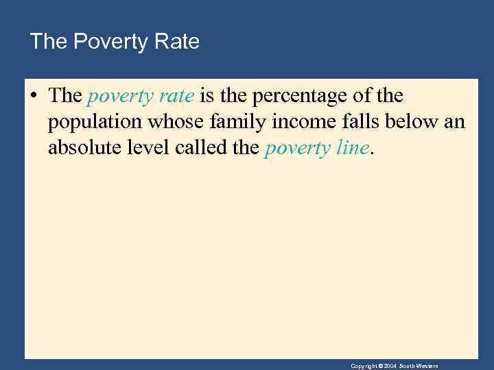 The Poverty Rate • The poverty rate is the percentage of the population whose