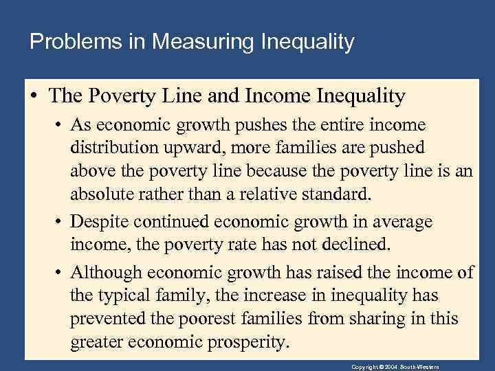 Problems in Measuring Inequality • The Poverty Line and Income Inequality • As economic