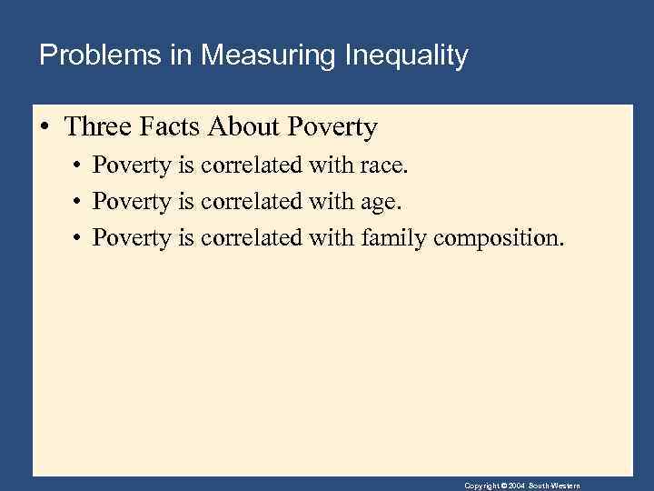 Problems in Measuring Inequality • Three Facts About Poverty • Poverty is correlated with