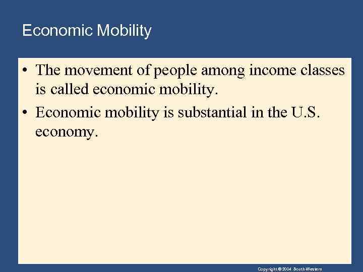 Economic Mobility • The movement of people among income classes is called economic mobility.