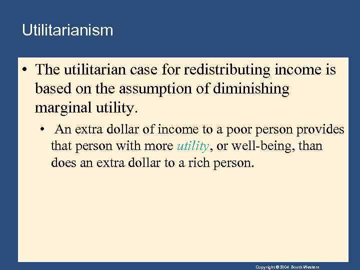 Utilitarianism • The utilitarian case for redistributing income is based on the assumption of