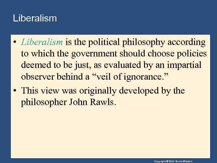 Liberalism • Liberalism is the political philosophy according to which the government should choose