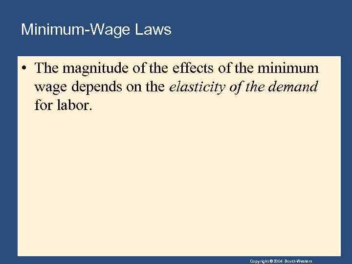 Minimum-Wage Laws • The magnitude of the effects of the minimum wage depends on