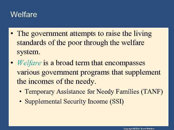 Welfare • The government attempts to raise the living standards of the poor through